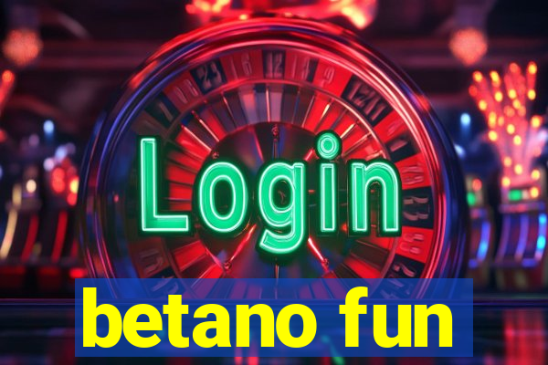 betano fun